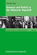 Kritische Studien Zur Geschichtswissenschaft Kritische Studi #196: Konsum Und Politik in Der Weimarer Republik