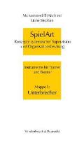Spielart #1: Spielart - Unterbrecher: Konzepte Systemischer Supervision Und Organisationsberatung