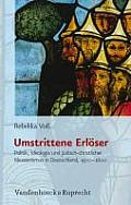 Judische Religion, Geschichte Und Kultur #11: Umstrittene Erloser: Politik, Ideologie Und Judisch-Christlicher Messianismus in Deutschland, 1500-1600