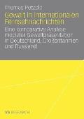 Gewalt in Internationalen Fernsehnachrichten: Eine Komparative Analyse Medialer Gewaltpr Sentation in Deutschland, Gro Britannien Und Russland