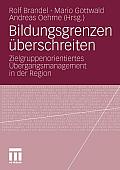 Bildungsgrenzen Berschreiten: Zielgruppenorientiertes Bergangsmanagement in Der Region