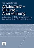 Adoleszenz - Bildung - Anerkennung: Adoleszente Bildungsprozesse Im Kontext Sozialer Benachteiligung