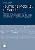 R Umliche Mobilitat Im Wandel: Wanderungen Im Lebenslauf Und Ihre Auswirkungen Auf Die Stadtentwicklung in Nordrhein-Westfalen (2011)