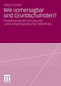 Wie Vorhersagbar Sind Grundschulnoten?: PR Diktionskraft Individueller Und Kontextspezifischer Merkmale