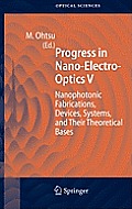 Springer Series in Optical Sciences #117: Progress in Nano-Electro-Optics V: Nanophotonic Fabrications, Devices, Systems, and Their Theoretical Bases