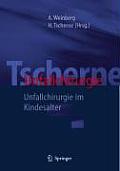 Tscherne Unfallchirurgie: Unfallchirurgie Im Kindesalter - Teil 1: Allgemeiner Teil, Kopf, Obere Extremitat - Teil 2: Untere Extremitat, Wirbels