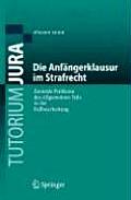 Die Anfangerklausur Im Strafrecht: Zentrale Probleme Des Allgemeinen Teils in Der Fallbearbeitung (Tutorium Jura)