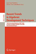 Lecture Notes in Computer Science #4409: Recent Trends in Algebraic Development Techniques: 18th International Workshop, Wadt 2006, La Roche En Ardenne, Belgium, June 1-3, 2006, Revised Selec