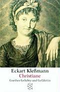 Christiane Goethes Geliebte Und Gefahrtin
