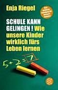Schule Kann Gelingen Wie Unsere Kinder Wirklich Furs Leben Lernen