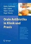 Orale Antibiotika in Klinik Und Praxis: Praxisorientierte Empfehlungen Zur Antibiotika-Therapie Leichter Bis Mittelschwerer Bakterieller Infektionen B