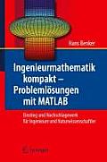 Ingenieurmathematik Kompakt - Problemlosungen Mit MATLAB: Einstieg Und Nachschlagewerk Fur Ingenieure Und Naturwissenschaftler
