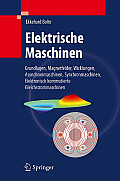 Elektrische Maschinen: Grundlagen Magnetfelder, Wicklungen, Asynchronmaschinen, Synchronmaschinen, Elektronisch Kommutierte Gleichstrommaschi