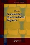 Springer Series in Materials Science #63: Fundamentals of Ion-Irradiated Polymers