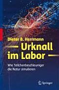 Urknall Im Labor: Wie Teilchenbeschleuniger Die Natur Simulieren