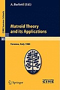 Cime Summer Schools #83: Matroid Theory and Its Applications: Lectures Given at the Centro Internazionale Matematico Estivo (C.I.M.E.) Held in Varenna (Como), Italy, August 24
