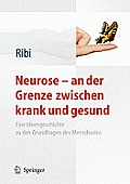 Neurose - An Der Grenze Zwischen Krank Und Gesund: Eine Ideengeschichte Zu Den Grundfragen Des Menschseins