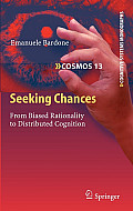 Cognitive Systems Monographs Cognitive Systems Monographs #13: Seeking Chances: From Biased Rationality to Distributed Cognition Cover