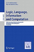 Lecture Notes in Computer Science / Lecture Notes in Artific #6642: Logic, Language, Information, and Computation: 18th International Workshop, Wollic 2011, Philadelphia, Pa, USA, May 18-20, Proceedin