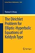 Lecture Notes in Mathematics #2043: The Dirichlet Problem for Elliptic-Hyperbolic Equations of Keldysh Type