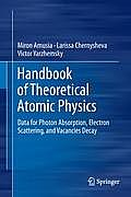 Handbook of Theoretical Atomic Physics: Data for Photon Absorption, Electron Scattering, and Vacancies Decay