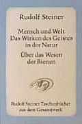 Mensch Und Welt. Das Wirken Des Geistes in Der Natur. Über Das Wesen Der Bienen