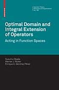 Operator Theory: Advances and Applications #180: Optimal Domain and Integral Extension of Operators: Acting in Function Spaces