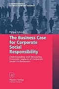 The Business Case for Corporate Social Responsibility: Understanding and Measuring Economic Impacts of Corporate Social Performance (Contributions to Management Science)