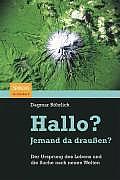 Hallo? Jemand Da Drauaen?: Der Ursprung Des Lebens Und Die Suche Nach Neuen Welten