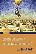 Wollen Sie Wirklich Wissenschaftler Werden?: ...Dann Los!