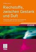 Riechstoffe, Zwischen Gestank Und Duft: Vorkommen, Eigenschaften Und Anwendung Von Riechstoffen Und Deren Gemischen (Studienb Cher Chemie)