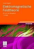 Elektromagnetische Feldtheorie: Ein Lehr- Und Bungsbuch