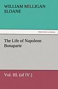 The Life Of Napoleon Bonaparte Vol. III. (of IV.) by William Milligan Sloane