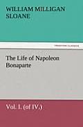 The Life Of Napoleon Bonaparte Vol. I. (of IV.) by William Milligan Sloane