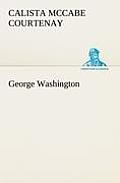 George Washington by Calista Mccabe Courtenay