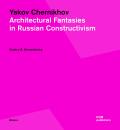 Yakov Chernikhov: Architectural Fantasies in Russian Constructivism (Basics)