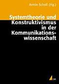 Systemtheorie Und Konstruktivismus in Der Kommunikationswissenschaft