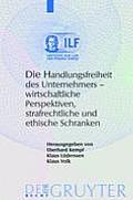 The Entrepreneur's Freedom of Action. Economic Perspectives, Criminal Law and Ethical Restraints (Institute for Law and Finance)
