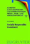 Schriften Zum Europaischen Und Internationalen Privat-, Bank #30: Socially Responsible Investment. the German and European Legal Framework