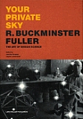 Your Private Sky: R. Buckminster Fuller: Art Design Science