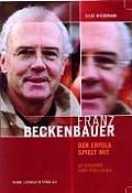 Franz Beckenbauer. Der Erfolg Spielt Mit