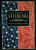 Shibori: The Inventive Art of Japanese Shaped Resist Dyeing Cover