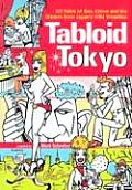 Tabloid Tokyo: 101 Tales of Sex, Crime & Scandal from Japan's Wild Weeklies