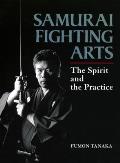 Samural Fighting Arts: The Spirit and the Practice