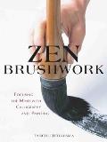 Zen Brushwork: Focusing the Mind with Calligraphy and Painting Cover