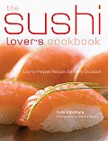 The Sushi Lover's Cookbook: Easy-To-Prepare Recipes for Every Occasion