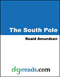The South Pole: An Account of the Norwegian Antartic Expedition in the Fram, 1910-12
