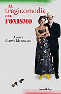 La Tragicomedia Del Foxismo / the Tragicomedy of the Fox Administration