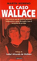El Caso Wallace: Una Historia Real de Justicia Personal, Indignacion y Amor de Madre, Tras el Secuestro de un Hijo