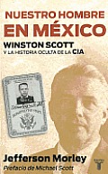 Nuestro Hombre en Mexico: Winston Scott y la Historia Oculta de la CIA = Our Man in Mexico (Memorias y Biografias)